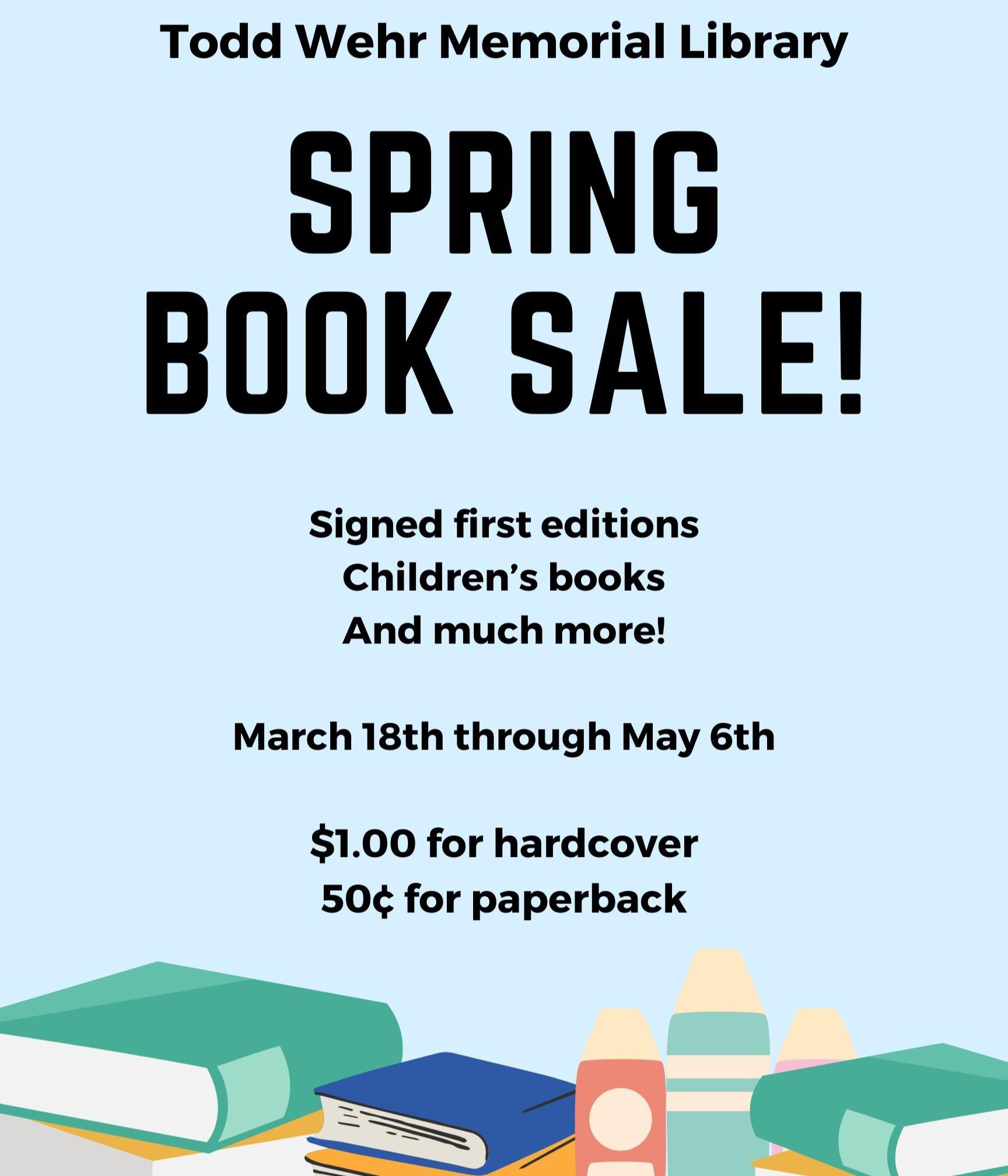 Todd Wehr Memorial Library Spring Book Sale! Signed first editions, children's books, and much more! March 18th through May 6th. $1.00 for hardcovers, $.50 for paperbacks.