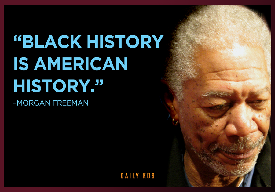 "Black History is American History"--Morgan Freeman