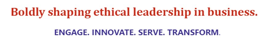 Boldly shaping ethical leadership in business. Engage. Innovate. Serve. Transform.