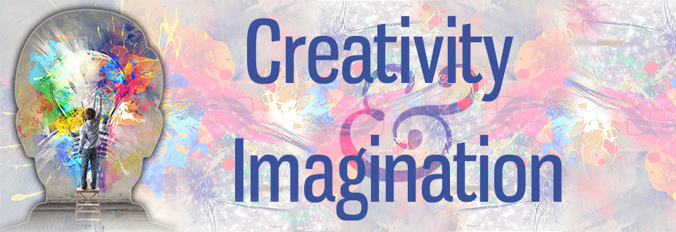 Creativity and Imagination Creativity and Imagination