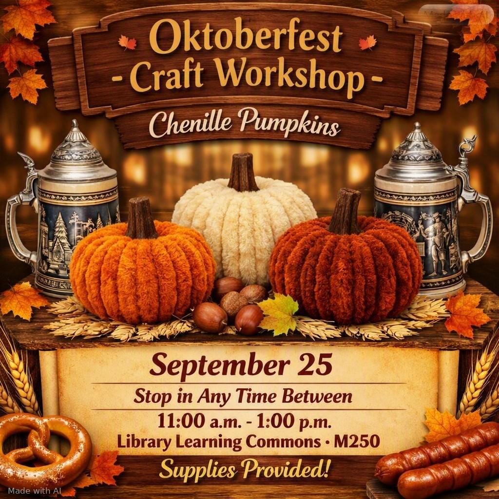 Oktoberfest Craft Workshop - Chenille Pumpkins. September 25. Stop in any time between 11:00 a.m.–1:00 p.m. Library Learning Commons – M250. Supplies provided!